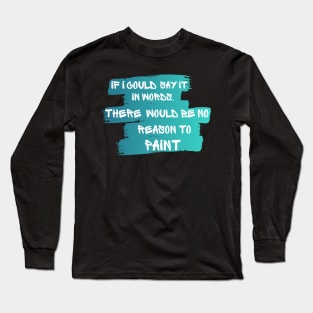 reason to paint Long Sleeve T-Shirt